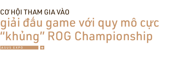 Giải mã ASUS Expo 2019: 5 điều tạo nên cơn sốt mang tên Siêu triển lãm công nghệ cuối năm 2019 - Ảnh 3.