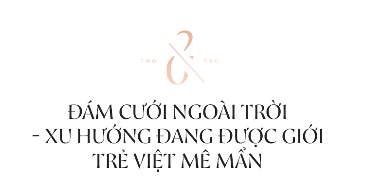 Không còn là những mơ mộng phim ảnh, đám cưới ngoài trời giờ đã là xu hướng của người trẻ Việt - Ảnh 3. Không còn là những mơ mộng phim ảnh, đám cưới ngoài trời giờ đã là xu hướng của người trẻ Việt - Ảnh 3.