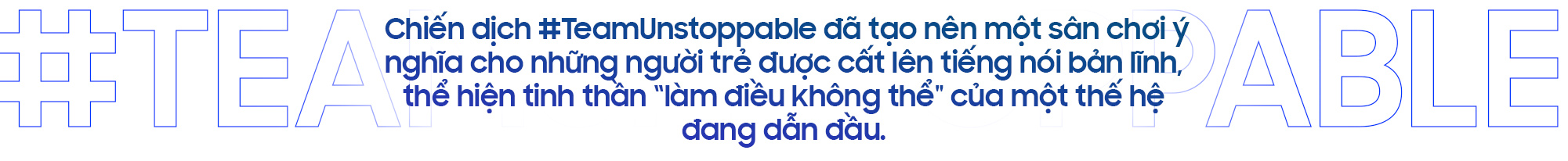 Nhìn lại hành trình đầy cảm xúc của những chiến binh #TeamUnstoppable: Với Gen Z hôm nay, không gì là không thể! - Ảnh 1.