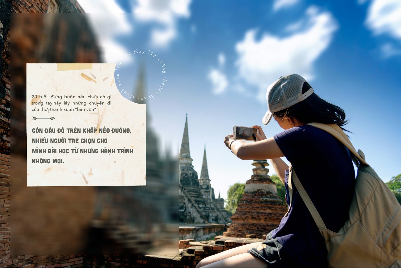 20 tuổi, đừng buồn nếu chưa có gì trong tay, hãy lấy những chuyến đi của thời thanh xuân “làm vốn” - Ảnh 2. 20 tuổi, đừng buồn nếu chưa có gì trong tay, hãy lấy những chuyến đi của thời thanh xuân “làm vốn” - Ảnh 2.