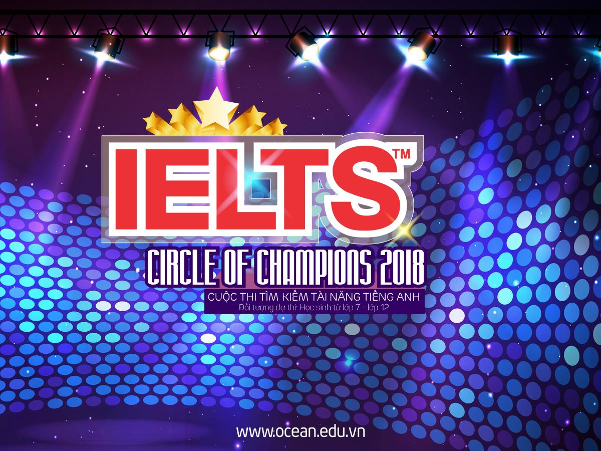 Phát động cuộc thi tìm kiếm tài năng tiếng Anh “IELTS circle of Champions 2018” cùng Ocean Edu - Ảnh 1. Phát động cuộc thi tìm kiếm tài năng tiếng Anh “IELTS circle of Champions 2018” cùng Ocean Edu - Ảnh 1.
