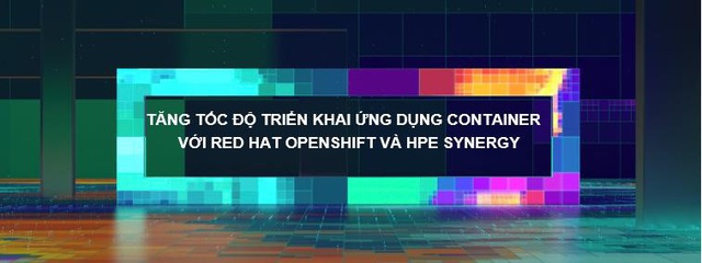 Tăng tốc độ triển khai ứng dụng Container với Red Hat Openshift và HPE Synergy - Ảnh 1.