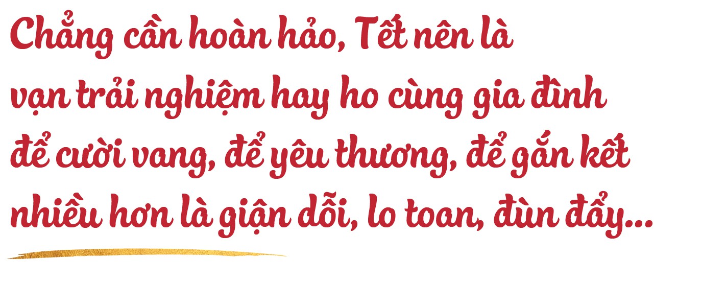Có ai ăn Tết trọn vẹn mà không qua nhiều trải nghiệm? - Ảnh 21.