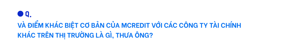 CEO Mcredit ông Lê Quốc Ninh: Ngôi vị TOP 4 thị trường về mặt quy mô sẽ chỉ là khởi đầu cho những chặng đường tiếp theo của chúng tôi - Ảnh 11.