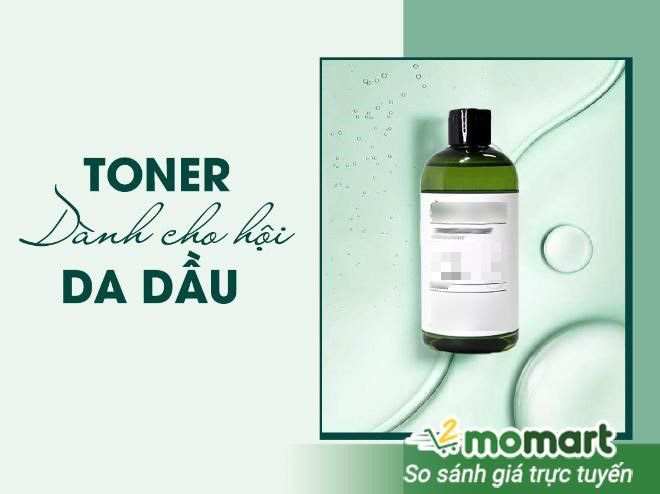 Hướng dẫn c&aacute;ch chọn toner cho da dầu v&agrave; da dầu mụn ph&ugrave; hợp - Ảnh 1.