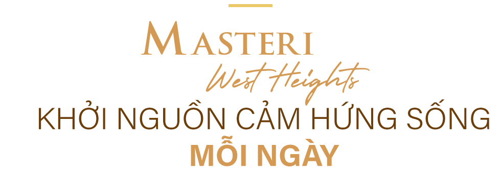 Sống tinh tế và tràn đầy cảm hứng mỗi ngày tại Masteri West Heights - Ảnh 4.