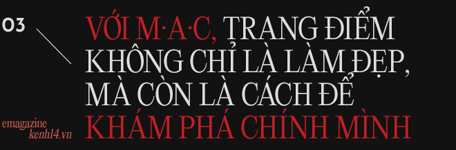 M·A·C - Cái tên mang nhiều thông điệp hơn cả một thương hiệu mỹ phẩm - Ảnh 7.