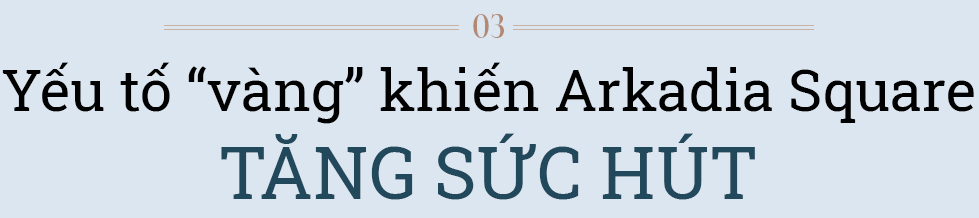 Arkadia Square - khu phức hợp thương mại và nhà ở cao cấp, mô hình độc đáo tiên phong tại Việt Nam - Ảnh 10.