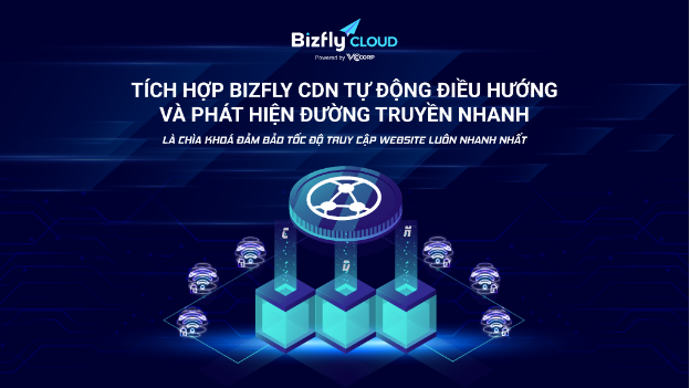 Tốc độ truy cập website luôn nhanh nhờ Bizfly CDN tự động điều hướng và phát hiện đường truyền - Ảnh 3.