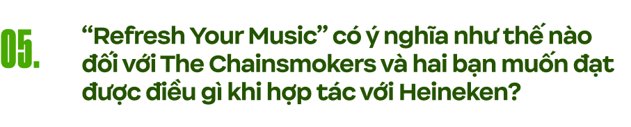 Phỏng vấn độc quyền The Chainsmokers: “100 triệu lượt nghe cho một bài hát là chưa đủ, chúng tôi có những kỳ vọng cao hơn!” - Ảnh 13.