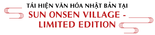 Sun Onsen Village - Limited Edition: Khám phá kiệt tác độc bản của thiên nhiên và nghệ thuật xứ Phù Tang - Ảnh 3.