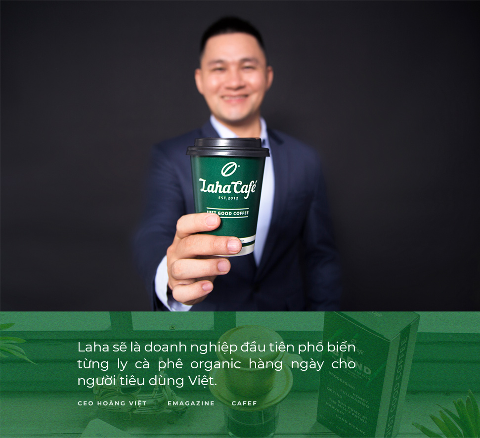 CEO Hoàng Việt: Laha Café sẽ là doanh nghiệp tiên phong bán từng ly cà phê organic hàng ngày cho người tiêu dùng Việt - Ảnh 15.