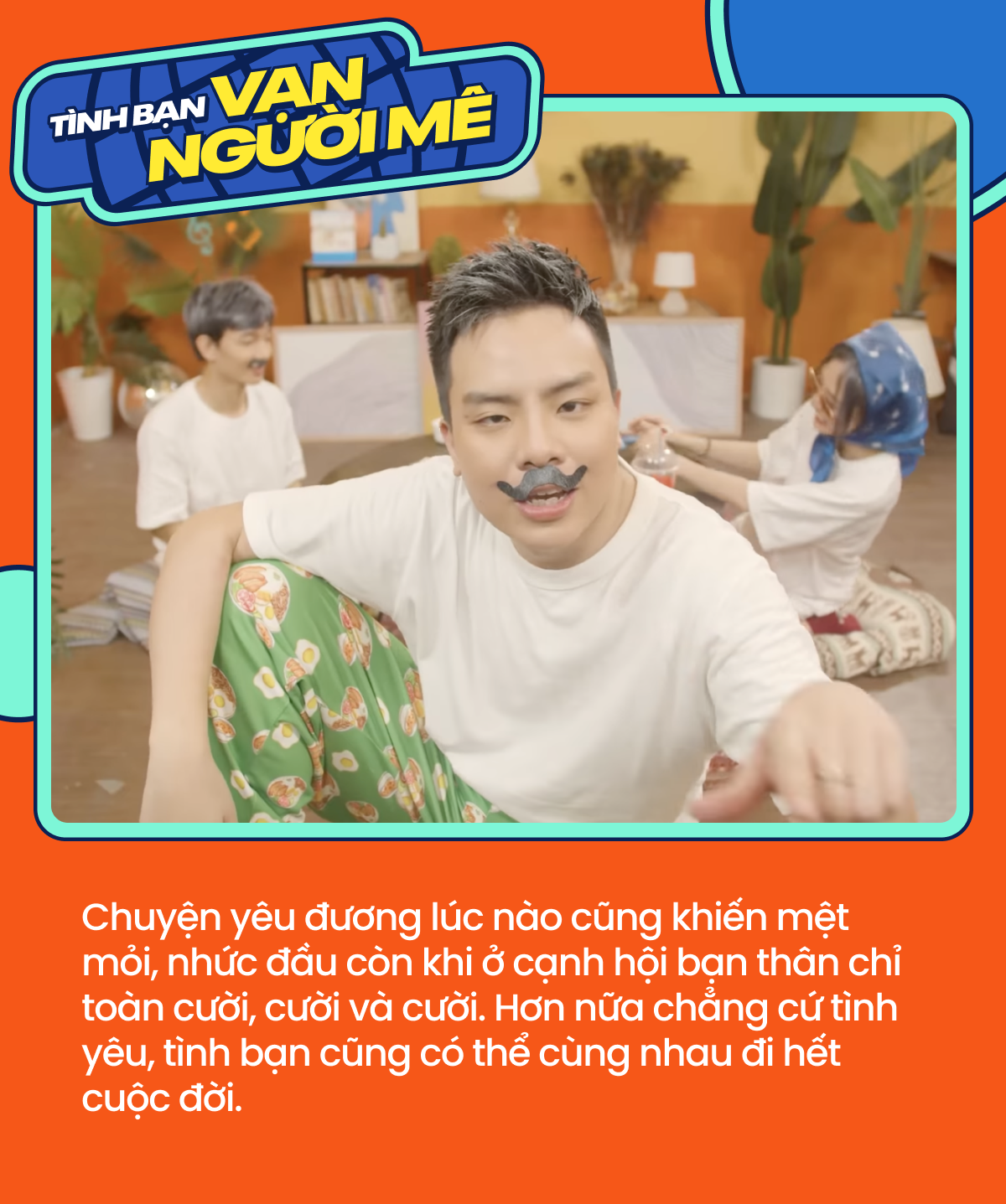 Tình yêu giống con sâu làm ta nhức đầu, vậy nên mình mới có tình bạn vạn người mê! - Ảnh 4.
