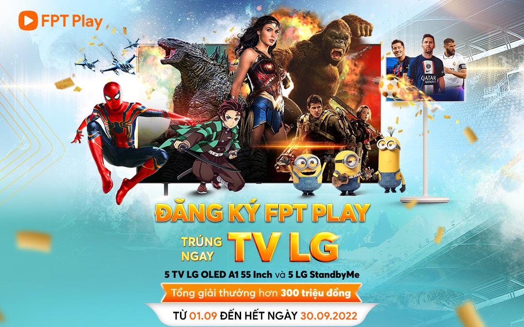 Đăng ký FPT Play, trúng ngay quà khủng tổng trị giá trên 300 triệu đồng - Ảnh 1.