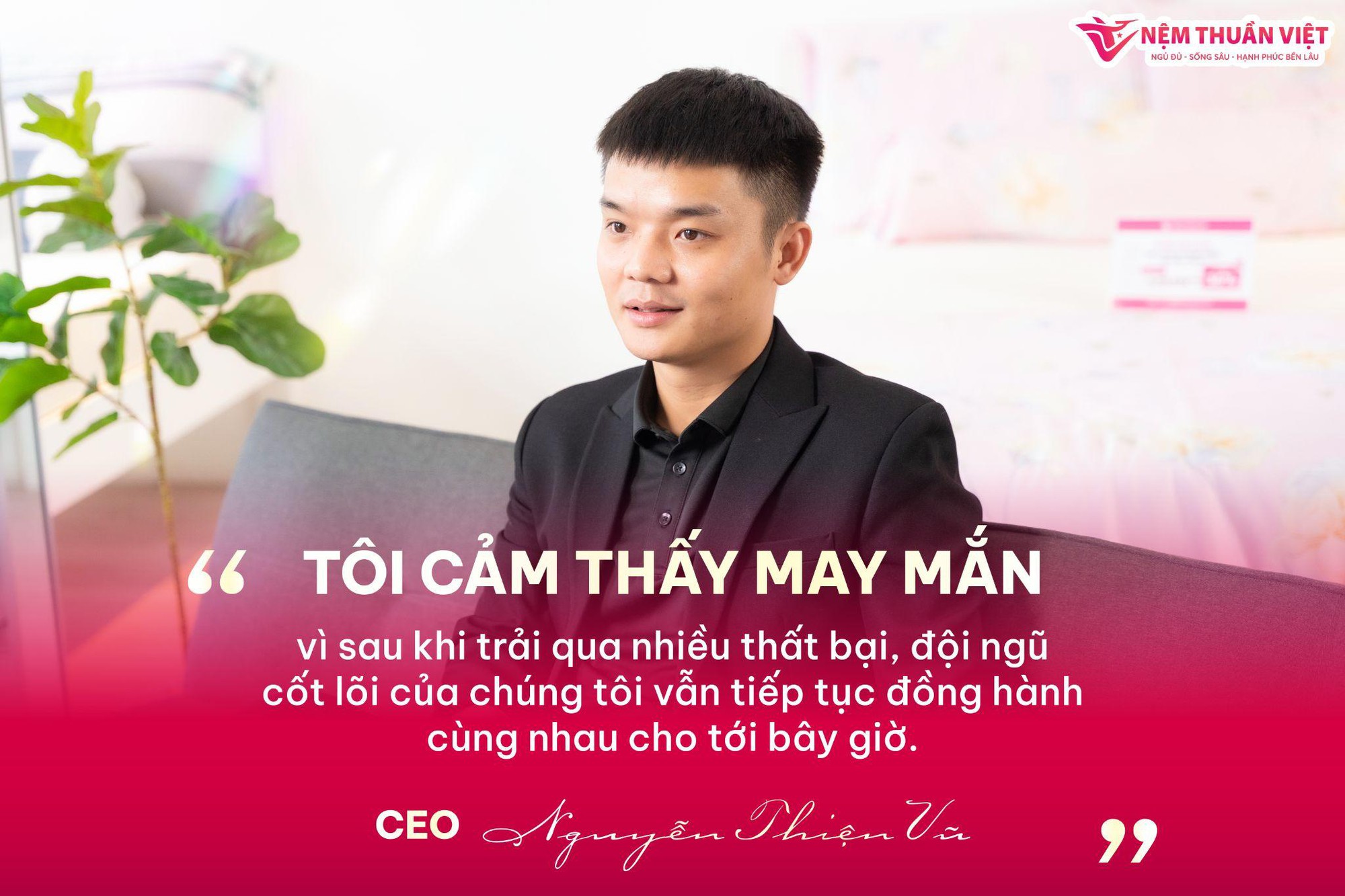 Nệm Thuần Việt sở hữu ban lãnh đạo đầy tài năng với CEO chỉ mới 26 tuổi - Ảnh 6.