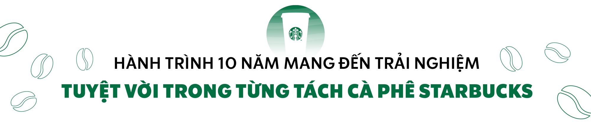 Starbucks Vietnam từ thương hiệu quốc tế đến dẫn dắt xu hướng cà phê Việt suốt một thập kỷ - Ảnh 1.