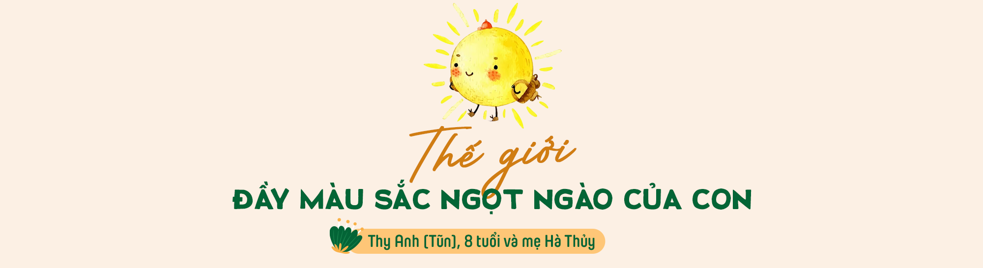 Chuyến du hành khám phá cuộc sống: Đầy màu sắc và tràn ngập yêu thương - Ảnh 10.