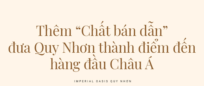 Imperial Oasis Quy Nhơn- Tinh hoa giới thượng lưu tại điểm đến mới châu Á - Ảnh 19.