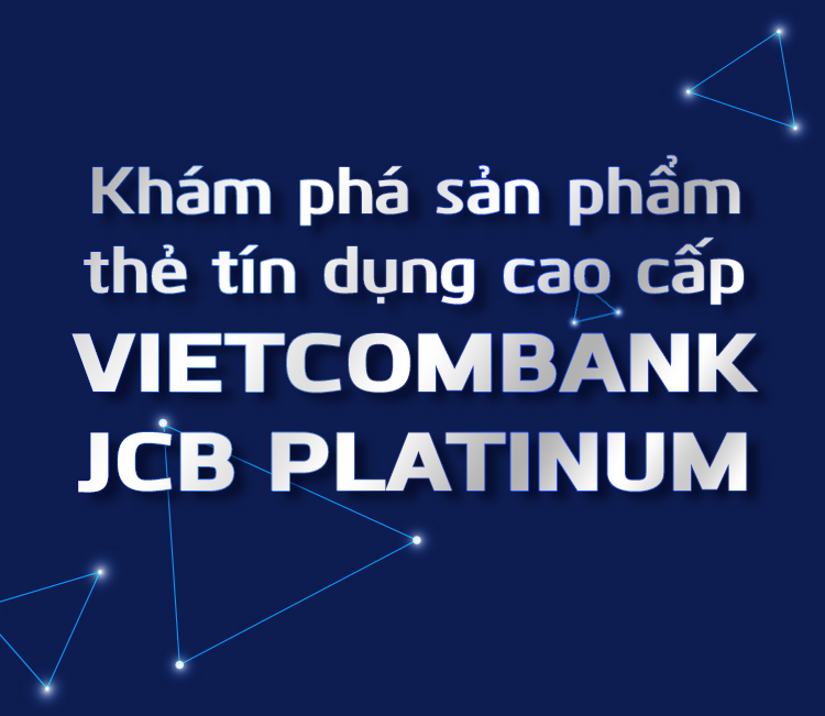 Nhận ngàn ưu đãi với thẻ tín dụng quốc tế Vietcombank JCB Platinum