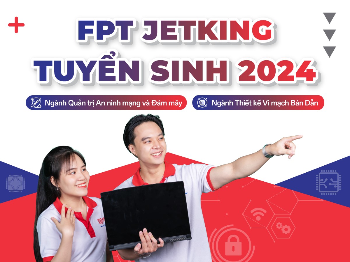 FPT Jetking tuyển sinh 2024 - Bừng sáng công nghệ tương lai cùng Quản trị An ninh mạng và Đám mây, Thiết kế vi mạch bán dẫn - Ảnh 1.