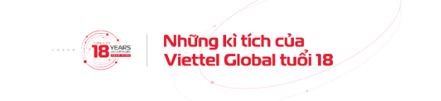 Viettel Global tuổi 18, vẫn cháy bỏng khát vọng vươn lên - Ảnh 2.