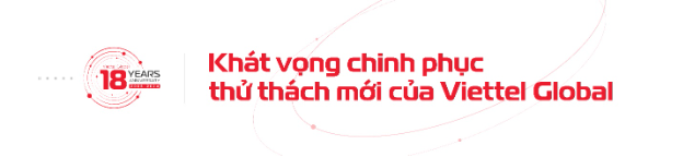 Viettel Global tuổi 18, vẫn cháy bỏng khát vọng vươn lên - Ảnh 4.