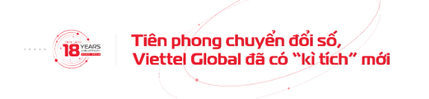 Viettel Global tuổi 18, vẫn cháy bỏng khát vọng vươn lên - Ảnh 6.