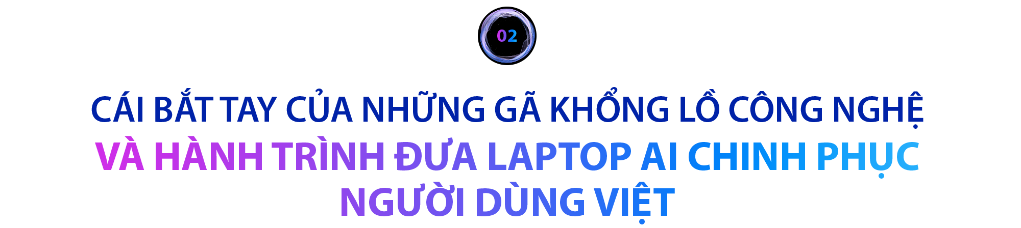 3 gã khổng lồ công nghệ bắt tay để đưa AI vào cuộc sống thường ngày của người dùng Việt - Ảnh 6.