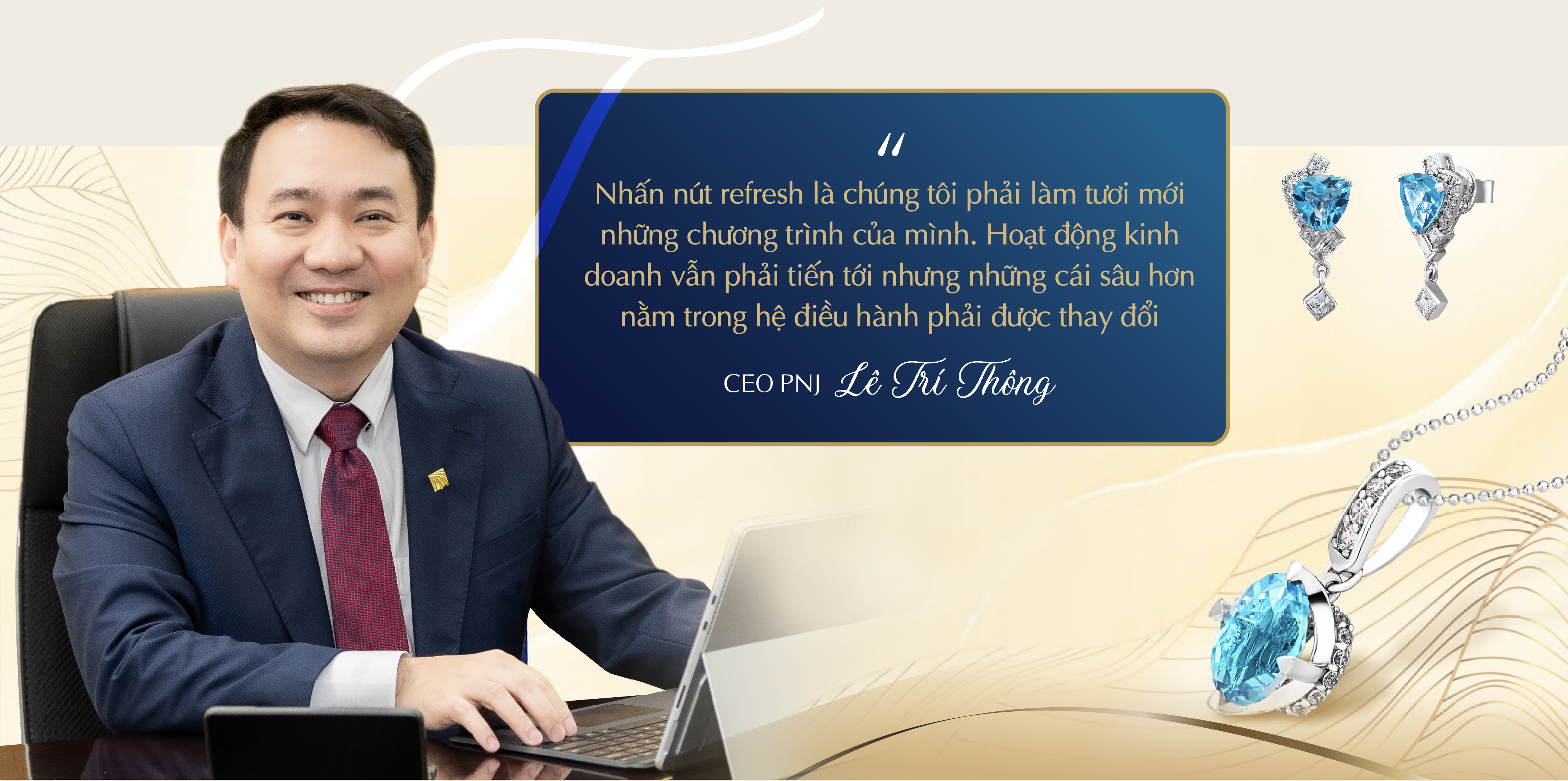 CEO Lê Trí Thông với hành trình tái tạo, khai phóng nội năng PNJ - Ảnh 3.