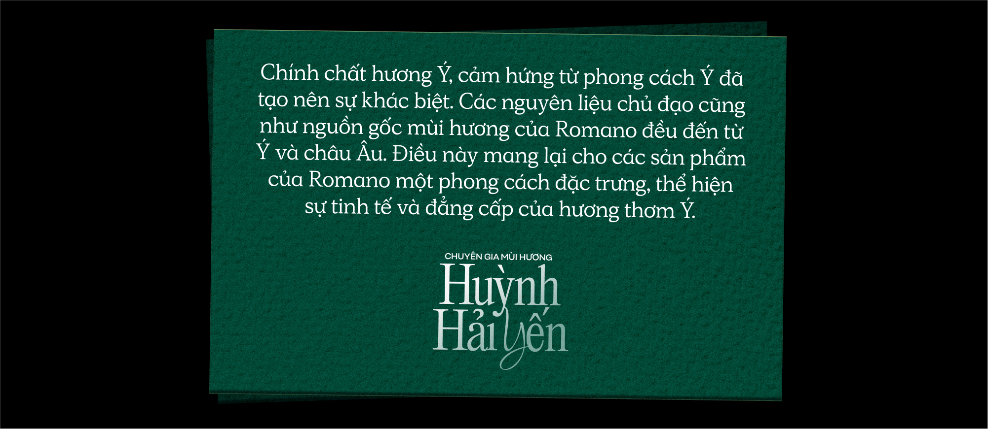 Chuyên gia mùi hương Huỳnh Hải Yến: “Nước hoa Romano mang một phong cách đặc trưng, thể hiện sự tinh tế và đẳng cấp của hương thơm Ý” - Ảnh 12.