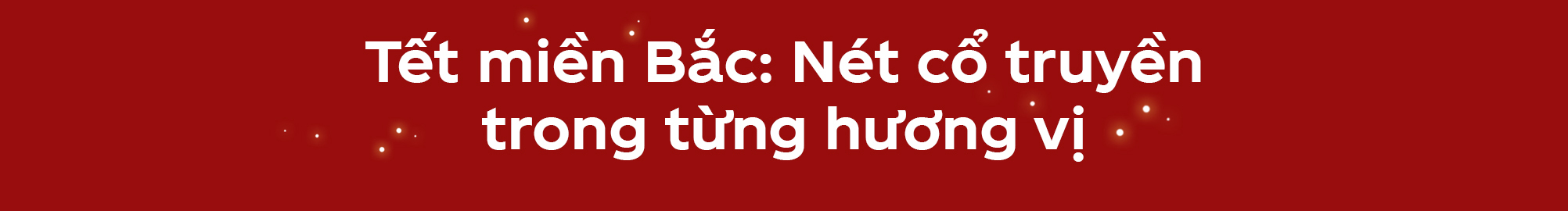 Hành trình khám phá ẩm thực Tết ba miền của én vàng Coca-Cola - Ảnh 3.