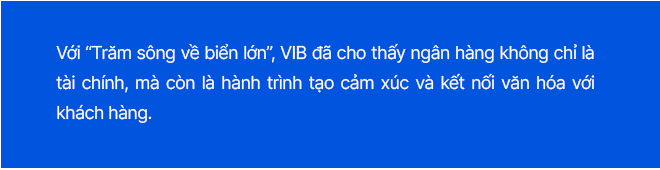 VIB: Hành trình “Trăm sông về biển lớn” – Nghệ thuật chạm đến trái tim khách hàng và công chúng - Ảnh 13.