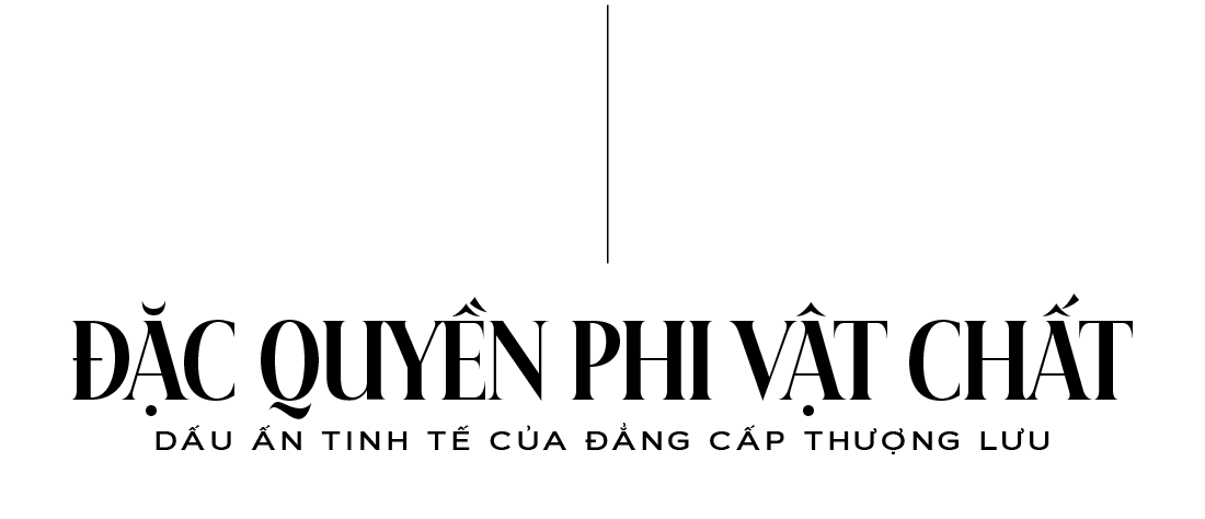 Những đặc quyền chỉ dành cho giới thượng lưu – Khi giá trị không còn được đo bằng vật chất- Ảnh 7. Những đặc quyền chỉ dành cho giới thượng lưu – Khi giá trị không còn được đo bằng vật chất- Ảnh 7.