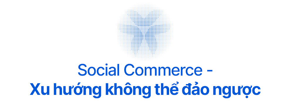 “Chỉ cần một mét vuông để tiếp cận hàng triệu khách hàng”: Social Commerce - Cơ hội vàng cho doanh nghiệp SME tại Việt Nam - Ảnh 1.