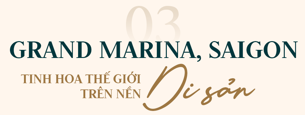GRAND MARINA, SAIGON Di sản thời đại mới trong Kỷ nguyên vươn mình của dân tộc - Ảnh 7. GRAND MARINA, SAIGON Di sản thời đại mới trong Kỷ nguyên vươn mình của dân tộc - Ảnh 7.