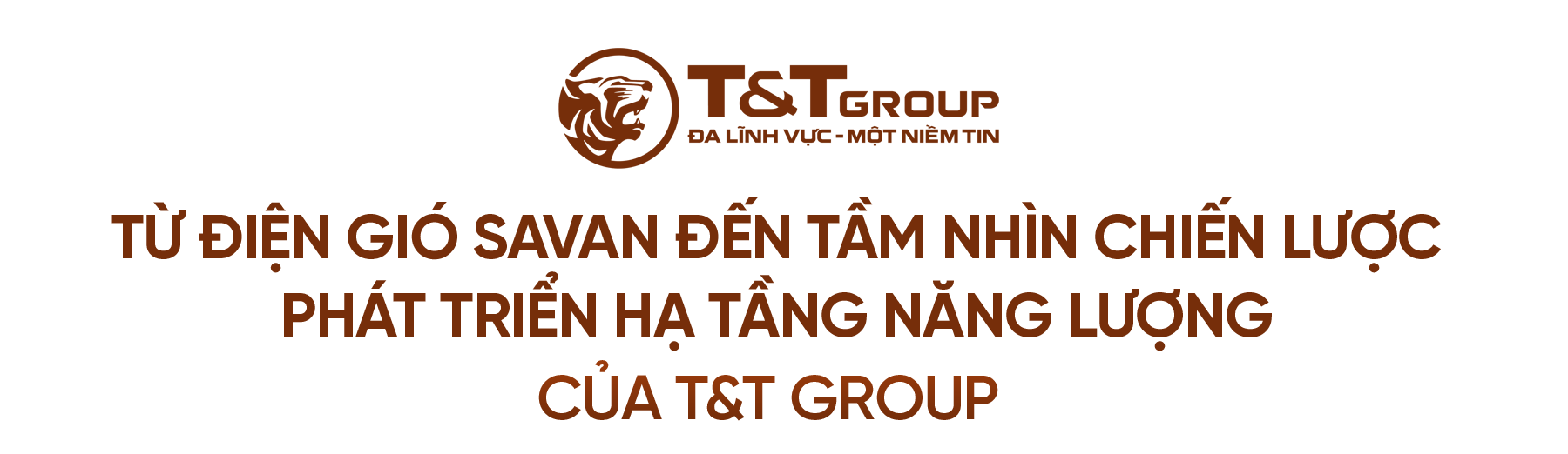 Từ điện gió Savan đến tầm nhìn chiến lược phát triển hạ tầng năng lượng của T&T Group ảnh 2 Từ điện gió Savan đến tầm nhìn chiến lược phát triển hạ tầng năng lượng của T&T Group ảnh 2