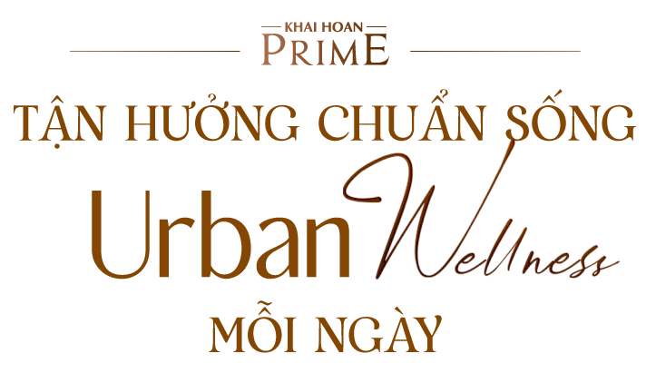 Tận hưởng chuẩn sống Urban Wellness mỗi ngày