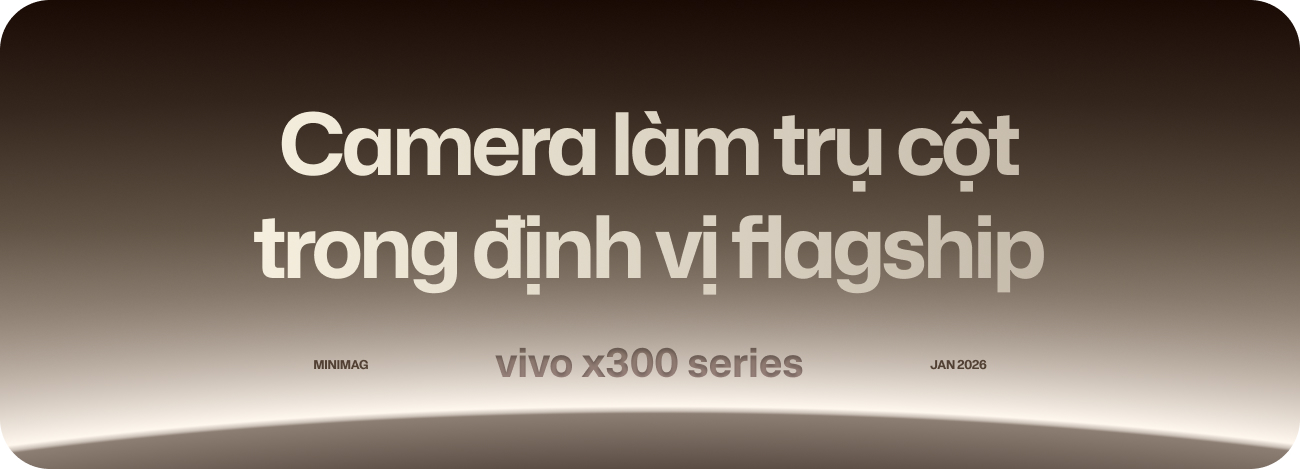 View - vivo X300 series: Mở đường cho chiến lược flagship dài hạn tại thị trường Việt Nam