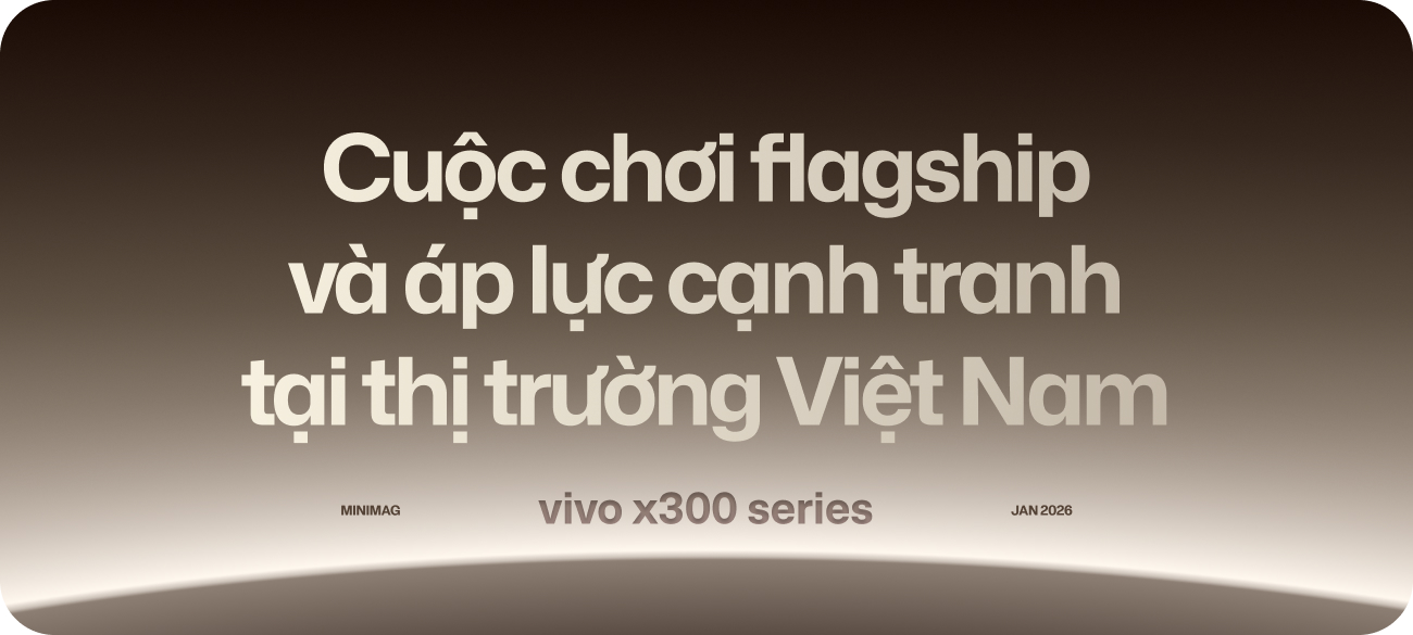 View - vivo X300 series: Mở đường cho chiến lược flagship dài hạn tại thị trường Việt Nam