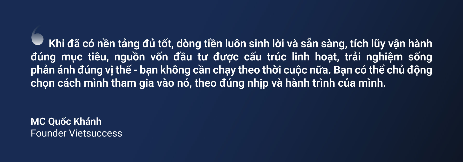 Founder Vietsuccess - MC Trần Quốc Khánh: "Tôi không chờ thời cuộc, tôi chọn làm chủ nó"- Ảnh 8. Founder Vietsuccess - MC Trần Quốc Khánh: "Tôi không chờ thời cuộc, tôi chọn làm chủ nó"- Ảnh 8.