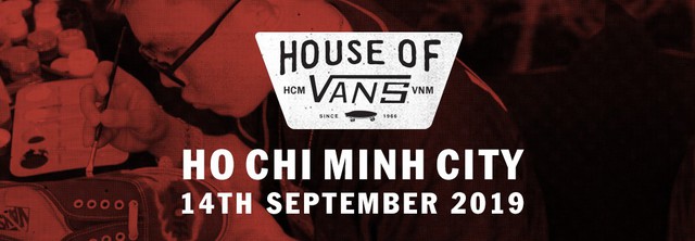House Of Vans Hồ Chí Minh 2019 - Trạm tiếp lửa đam mê - Ảnh 1.