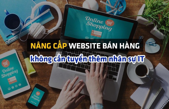 Doanh nghiệp bán hàng online chạy CTKM khủng hậu đại dịch: nâng cấp website nhanh và mượt hơn, không cần tuyển thêm nhân sự IT - Ảnh 1. Doanh nghiệp bán hàng online chạy CTKM khủng hậu đại dịch: nâng cấp website nhanh và mượt hơn, không cần tuyển thêm nhân sự IT - Ảnh 1.