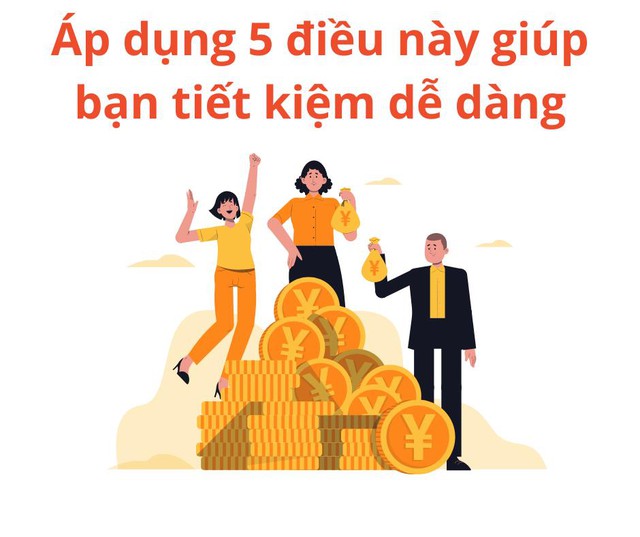 Muốn rủng rỉnh tiền tiết kiệm kh&ocirc;ng kh&oacute;, &aacute;p dụng 5 điều n&agrave;y ngay h&ocirc;m nay! - Ảnh 1.