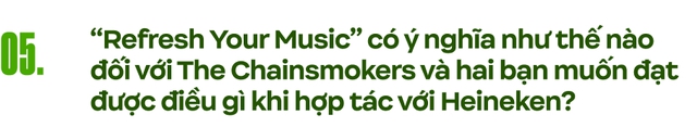 Phỏng vấn độc quyền The Chainsmokers: “100 triệu lượt nghe cho một bài hát là chưa đủ, chúng tôi có những kỳ vọng cao hơn!” - Ảnh 11.