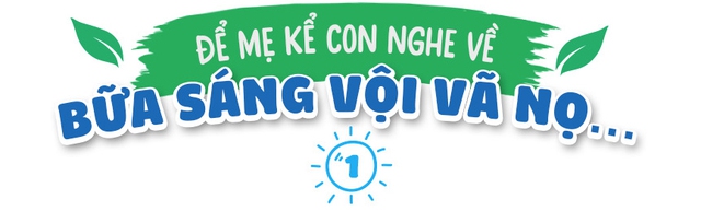 L&agrave;m mẹ dễ d&agrave;ng hơn từ&hellip; bữa s&aacute;ng cho con đặc quyền chọn m&oacute;n - Ảnh 1.