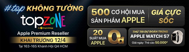 20 suất mua Apple gi&aacute; 0đ chỉ c&oacute; tại sự kiện ra mắt TopZone cao cấp tại TP.HCM - Ảnh 1.