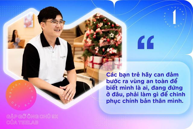 Gặp gỡ CEO TeeLab: Từ tập tành kinh doanh với thương mại điện tử đến chủ thương hiệu streetwear được giới trẻ yêu thích - Ảnh 6.