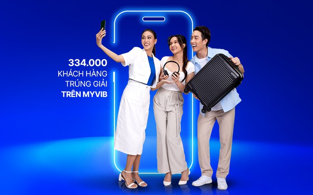334.000 kh&aacute;ch h&agrave;ng tr&uacute;ng giải từ chương tr&igrave;nh ưu đ&atilde;i tr&ecirc;n ng&acirc;n h&agrave;ng số MyVIB - Ảnh 2.