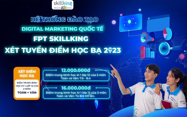 FPT Skillking x&eacute;t tuyển điểm học bạ 2023 ng&agrave;nh Digital Marketing quốc tế - Ảnh 1.