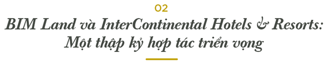 BIM Land và Tập đoàn IHG: Trái ngọt sau một thập kỷ hợp tác kiến tạo những khu nghỉ dưỡng đẳng cấp quốc tế - Ảnh 4.